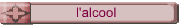 l'alcool